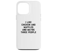 Fun I Like Chicken and Waffles and Maybe Three People Coque pour iPhone 13 Pro Max