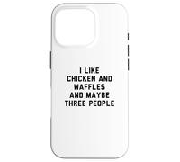 Fun I Like Chicken and Waffles and Maybe Three People Coque pour iPhone 16 Pro