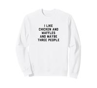 Fun I Like Chicken and Waffles and Maybe Three People Sweatshirt