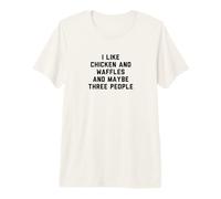 Fun I Like Chicken and Waffles and Maybe Three People T-Shirt Haut de Gamme