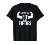 Fun I Put The Fit in My Fifties 50th Birthday Gen X Workout T-Shirt
