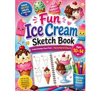 Fun Ice Cream Sketch Book: Creative Drawing of Sweet Treats for Kids Ages 10-14 | Step-by-Step Ice Cream Art, Doodles & Dessert Designs