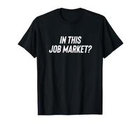 Fun in This Job Market? Employment Joke T-Shirt