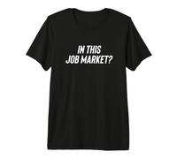 Fun in This Job Market? Employment Joke T-Shirt Haut de Gamme