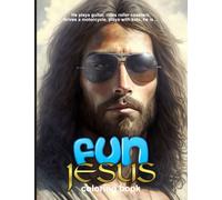 Fun Jesus Coloring Book: He plays guitar, rides roller coasters, drives a motorcycle, plays with kids, he is ...