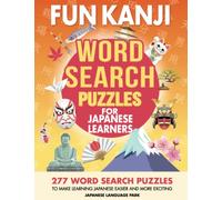 Fun Kanji Word Search Puzzles for Japanese Learners: 277 Word Search Puzzles to Make Learning Japanese Easier and More Exciting - Language Learning ... Beginner, Intermediate, and Advanced Learners