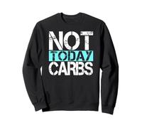 Fun LCHF Diet Not Today Carbs Healthy Lifestyle Keto Sweatshirt