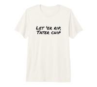 Fun Let 'ER Rip Tater Chip Humor Design T-Shirt Haut de Gamme