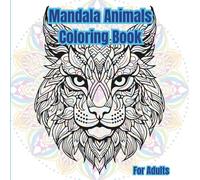 Fun Mandala Animals Adult Coloring Book: Stress Relief, Anxiety Relief, Zen Shapes & Patterns, Adventurous Animals, Great Gift for Women & Men ages Teen to Adult