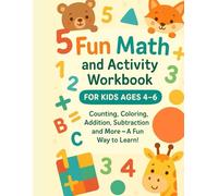 Fun Math and Activity Workbook for Kids Ages 4-6: Counting, Coloring, Addition, Subtraction, and More - A Fun Way to Learn!