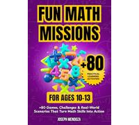 Fun Math Missions for Ages 10-13: 80+ Games, Challenges & Real-World Scenarios That Turn Math Skills Into Action