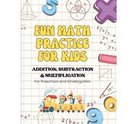 Fun Math Practice for Kids: Addition, Subtraction & Multiplication Workbook: Over 100 Pages of Engaging Math Worksheets with Missing Numbers & Basic Operations for Preschool & Kindergarten