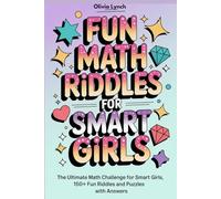 Fun Math Riddles for Smart Girls: The Ultimate Math Challenge for Smart Girls, 150+ Fun Riddles and Puzzles with Answers