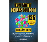 Fun Math Skills Builder for Ages 10-13: 125+ Practice Questions, Puzzles & Word Problems with Engaging Activities to Build Confidence and Improve Skills Fast