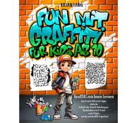 Fun Mit Graffiti Fuer Kids Ab 10 - Graffiti Zeichnen Lernen Durch Viele Hilfreiche Tipps, Einfache Schritt-Fuer-Schritt Anleitungen, Buchstaben Von A-Z Und Coole Styles - Werde Zum Graffiti-Experten!