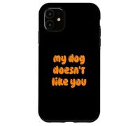 Fun My Dog Doesn't Like You Selectively Social Pet Coque pour iPhone 11