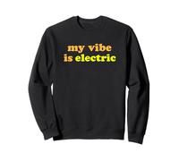 Fun My Vibe is Electric Funny Gen Z Millennial Saying Sweatshirt