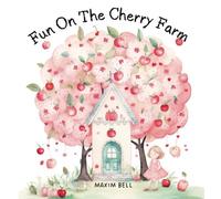 Fun On The Cherry Farm: A Magical Tale Of Friendship And Cherry-Picking Delights ! Adventure For Young Readers