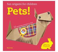 Fun Origami For Children: Pets!: 12 Amazing Animals To Fold