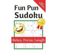 Fun Pun Sudoku: Relax, Focus, and Laugh: Sharpen your Sudoku skills, laughing all the way. Funny puns, groaners, and corny Dad jokes throughout. Solve Sudoku with a smile!