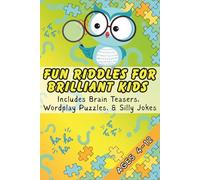 Fun Riddles for Brilliant Kids: Includes Brain Teasers, Wordplay Puzzles, and Silly Jokes Ages 4-12