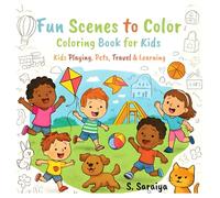 Fun Scenes to Color: Coloring Book For Kids. Adorable scenes from everyday life: play, pets, school, travel & more, With simple, clean black-and-white outlines
