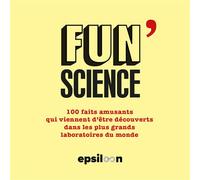 Fun Science 3 100 faits amusants qui viennent d être découverts dans les plus grands laboratoires du monde - Collectif - Epsiloon - broché - Essai