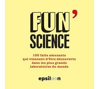 Fun Science 3: 100 faits amusants qui viennent d être découverts dans les plus grands laboratoires du monde