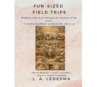 Fun-Sized Field Trips: Stations of the Cross for Little Hearts: Classical, Christian Trilingual Journey for Ages 3-9