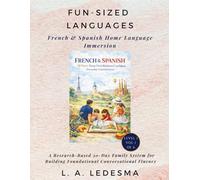 Fun-Sized Languages. Home Language Immersion - French & Spanish Book 1/6: A Research-Based 30-Day System to Help Families Build Real-World Conversational Foundations