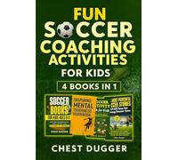 Fun Soccer Coaching Activities for Kids: 4 Books in 1: Coaching Youth Soccer with Training Drills, Fun Activities, Inspirational Stories and Mental Toughness Strategies