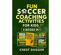 Fun Soccer Coaching Activities for Kids: 4 Books in 1: Coaching Youth Soccer with Training Drills, Fun Activities, Inspirational Stories and Mental Toughness Strategies