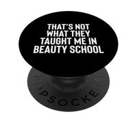 Fun That's Not What They Taught Me in Beauty School PopSockets PopGrip Adhésif