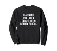 Fun That's Not What They Taught Me in Beauty School Sweatshirt