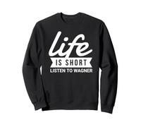 Fun Theather Director Life is Short Listen to Wagner Cadeau Sweatshirt