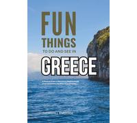 Fun Things To Do and See In Greece: A Practical Guide to Attractions, Neighborhoods, Local Experiences, and What to Avoid Doing