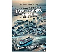 Fun Things to Do in FAROE ISLANDS, DENMARK During winter: Explore Hidden Gems, Winter Adventures, Cozy Stays, and Cultural Wonders in the Nordic Wonderland