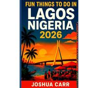 Fun Things To Do In Lagos, Nigeria 2026: Attractions, Street Food, Nightlife, Beaches, Festivals, and Local Tips for First-Time Travelers