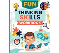 Fun Thinking Skills Workbook: An Interactive Guide to Critical Thinking, Focus, and Creative Problem Solving