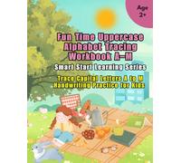 Fun Time Uppercase Alphabet Tracing Workbook A-M: Smart Start Learning Series | Trace Capital Letters A to M | Handwriting Practice for Kids Ages 2-5