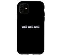 Fun Well Well Well Sarcastic Irony Response Coque pour iPhone 11