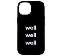 Fun Well Well Well Sarcastic Irony Response Coque pour iPhone 14