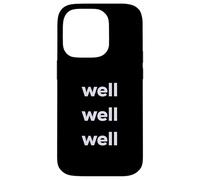 Fun Well Well Well Sarcastic Irony Response Coque pour iPhone 14 Pro
