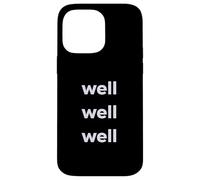 Fun Well Well Well Sarcastic Irony Response Coque pour iPhone 14 Pro Max