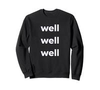 Fun Well Well Well Sarcastic Irony Response Sweatshirt