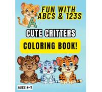 FUN WITH ABCs & 123s CUTE CRITTERS COLORING BOOK!: Learn Numbers & Letters with Colorful Big Cats! Ages 4-7