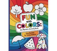 Fun With Colors: Dot Markers Activity Book: Easy Big Dots for Young Children: AGE 2+, 40 big bold dot illustrations, including animals, treats, and more. Toddler, Preschool, Early Education.