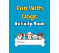 Fun With Dogs Activity Book for Kids Ages 4-9: gift for dogs lovers - Travel activities for kidד - A Playful Puppy Workbook Featuring Coloring Pages, ... for Boys and Girls- screen-free entertainmen