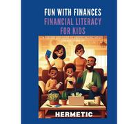 Fun With Finances: Financial Literacy For Kids: A Fun And Easy Guide To Understanding Money For Ages 5 And Up