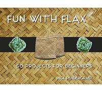 Fun With Flax: 50 Projects For Beginners